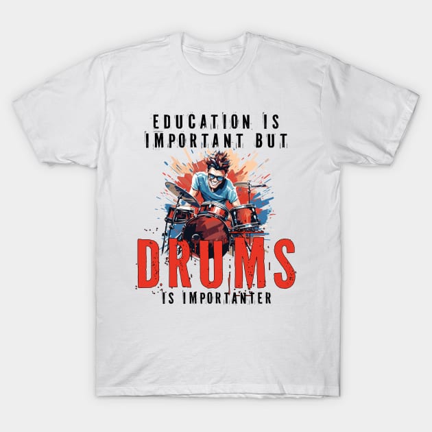 Education Is Important But Drums Is Importanter Funny T-Shirt by PaulJus